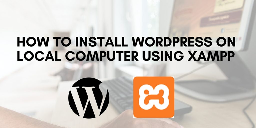 how to install wordpress on local computer using xampp